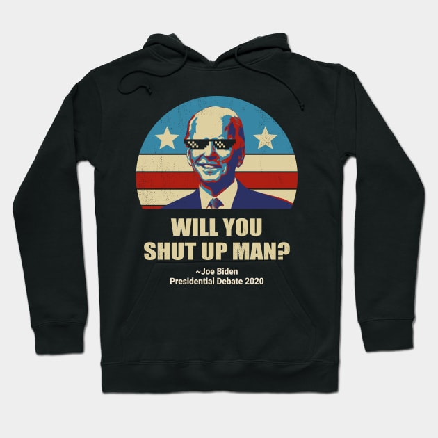 Biden vs Trump presidential debate 2020 Will You shut up man? Hoodie by Radarek_Design